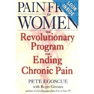 Pain Free for Women: The Revolutionary Program for Ending Chronic Pain: Pete Egoscue, Roger Gittines: 9780553380491: Books