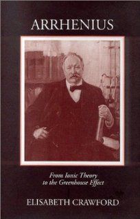 Arrhenius: From Ionic Theory to the Greenhouse Effect (Uppsala Studies in History of Science, 23): 9780881351668: Science & Mathematics Books @