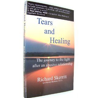 Tears and Healing: The Journey to the Light After an Abusive Relationship: Richard Skerritt: 9781933369013: Books
