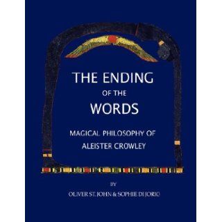 The Ending of the Words   Magical Philosophy of Aleister Crowley: Oliver St. John, Sophie di Jorio: 9781847536051: Books