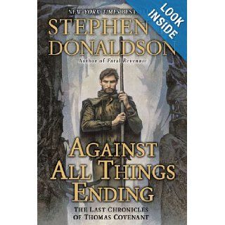 Against All Things Ending: The Last Chronicles of Thomas Covenant: Stephen R. Donaldson: 9780441020812: Books