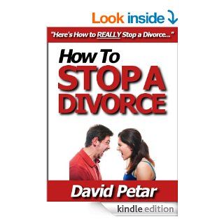 How to Stop a Divorce Before It Starts & Save Your Marriage Before It Ends: Learn How You Can Stop a Divorce Quickly & Easily Before Your Marriage Dies& Painfully, Even If It's Hopeless & Hard eBook: David Petar: Kindle Store