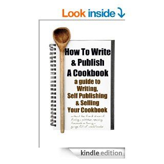How To Write & Publish a Cookbook : a Guide to Writing, Self Publishing & Selling Your Cookbook without a publisher or boxes of unsold books, even with no knowledge of advertising and have no money   Kindle edition by Jen Carter. Reference Kindle e