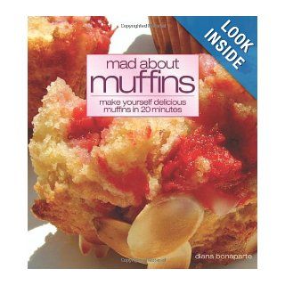 Mad about Muffins: Uniquely Delicious Muffins Everyone Can Make: Diana Bonaparte: 9780572031985: Books