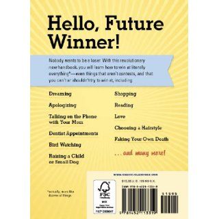 How to Win at Everything: Even Things You Can't or Shouldn't Try to Win At: Daniel Kibblesmith, Sam Weiner: 9781452113319: Books