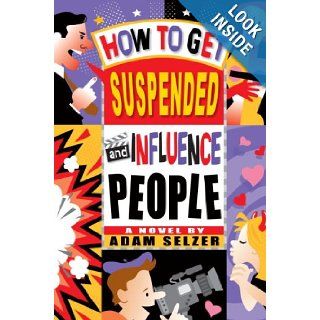 How to Get Suspended and Influence People: Adam Selzer: 9780385733694: Books