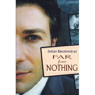 Far From Nothing Zoltan Boszormenyi 9781550960556 Books