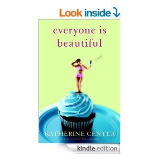 Everyone Is Beautiful: A Novel eBook: Katherine Center: Kindle Store