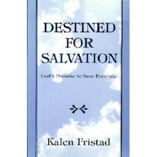 Destined for Salvation: God's Promise to Save Everyone: Kalen K. Fristad: 9780972962506: Books