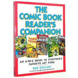 The Comic Book Reader's Companion: An A To Z Guide to Everyone's Favorite Art Form: Ron Goulart: 9780062731173: Books