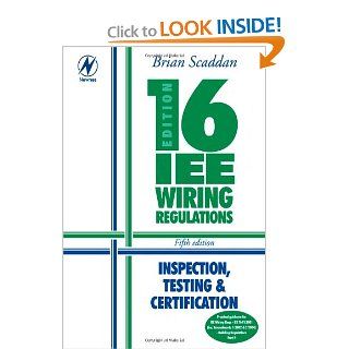 Electrical Bundle: 16th Edition IEE Wiring Regulations: Inspection, Testing & Certification, Fifth Edition: Brian Scaddan IEng; MIIE (elec): 9780750665414: Books