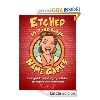 Etched in your Brain Name Games How To Guide for Teachers, Group Facilitators and Insightful Leaders Everywhere eBook Martin Keogh, Brian Haeger Kindle Store