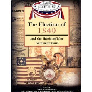 The Election of 1840 and the Administration of William Henry Harrison (Major Presidential Elections & the Administrations That Followed): Arthur Meier, Jr. Schlesinger, Fred L. Israel, David J. Frent: 9781590843543:  Children's Books
