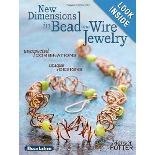 New Dimensions in Bead and Wire Jewelry: Unexpected Combinations, Unique Designs: Margot Potter: 9781440309243: Books