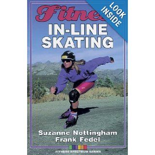 Fitness In Line Skating (Fitness Spectrum): Suzanne Nottingham, Frank Fedel: 9780873229821: Books