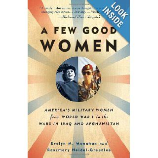 A Few Good Women: America's Military Women from World War I to the Wars in Iraq and Afghanistan (Vintage): Evelyn Monahan, Rosemary Neidel Greenlee: 9781400095605: Books