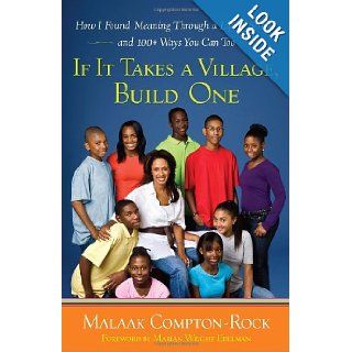 If It Takes a Village, Build One: How I Found Meaning Through a Life of Service and 100+ Ways You Can Too: Malaak Compton Rock: 9780767931700: Books