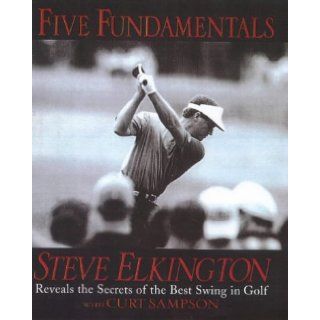 Five Fundamentals: Steve Elkington: Curt Sampson: 9780091840075: Books