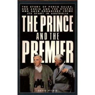 Prince and the Premier: Story of Perce Galea, Bob Askin and the Others Who Gave Organized Crime Its Start in Australia: David Hickie: 9780207151538: Books