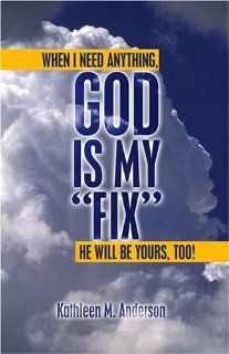 God is My "Fix": Kathleen M. Anderson: 9781413736212: Books