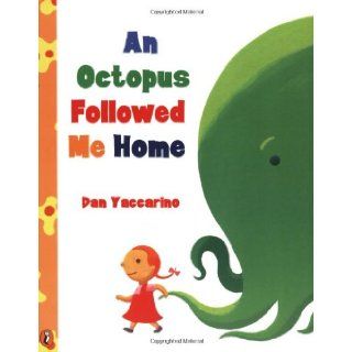AN Octopus Followed Me Home: Dan Yaccarino: 9780140565324: Books