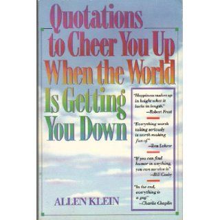 Quotations to Cheer You Up When the World Is Getting You Down: Allen Klein: 9780806982960: Books