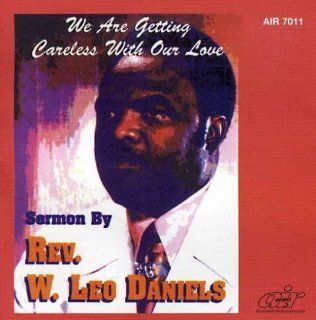 We Are Getting Careless With Our Love by Daniels, Rev. W. Leo (2008) Audio CD: Music