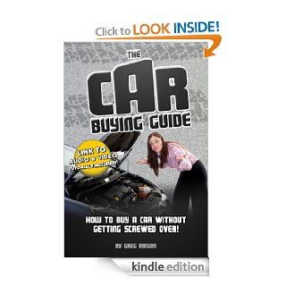 The Car Buying Guide   How to Buy a Car Without Getting Screwed Over! eBook: Greg Mason: Kindle Store