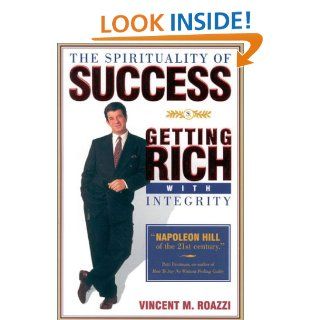 The Spirituality of Success: Getting Rich With Integrity: Vincent M. Roazzi: 9780970698872: Books