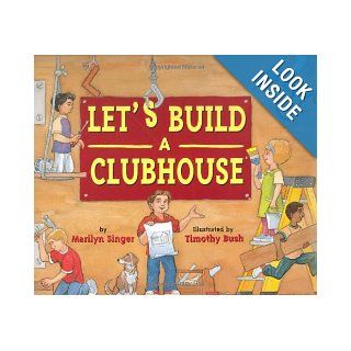 Let's Build a Clubhouse: Marilyn Singer, Timothy Bush: 9780618306701:  Kids' Books