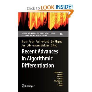 Recent Advances in Algorithmic Differentiation (Lecture Notes in Computational Science and Engineering) Shaun Forth, Paul Hovland, Eric Phipps, Jean Utke, Andrea Walther 9783642300226 Books