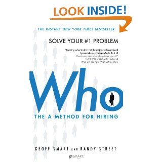 Who: The A Method for Hiring eBook: Geoff Smart, Randy Street: Kindle Store
