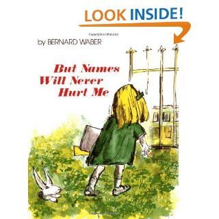 But Names Will Never Hurt Me: Bernard Waber: 0046442602884:  Children's Books