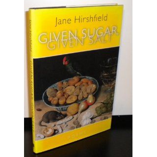 Given Sugar, Given Salt Jane Hirshfield 9780060199548 Books
