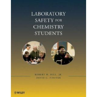 Laboratory Safety for Chemistry Students 1st (first) Edition by Hill, Robert H., Finster, David published by Wiley (2010): Books