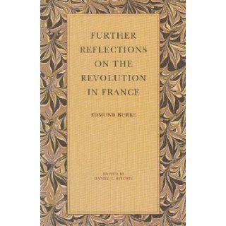 Further Reflections on the Revolution in France: Edmund Burke: 9780865970991: Books