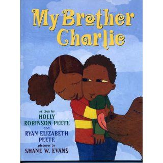My Brother Charlie: Holly Robinson Peete, Ryan Elizabeth Peete, Holly Robinson Peete, Shane Evans: 9780545094665: Books