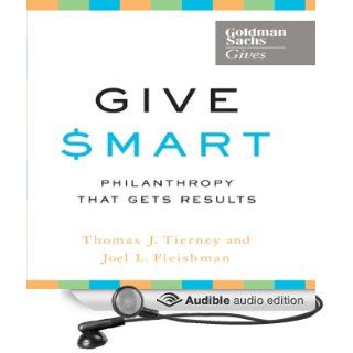 Give Smart: Philanthropy that Gets Results (Audible Audio Edition): Thomas J. Tierney, Joel L. Fleishman, Don Hagen: Books