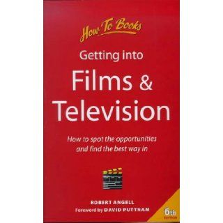 Getting into Films and Television: How to Spot the Opportunities and Find the Best Way in (Jobs and Careers): Robert Angell, David Puttnam: 9781857035452: Books