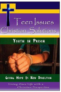 Teen Issues, Christian Solutions: Youth in Prison   Giving Hope & New Direction: PMM: Movies & TV