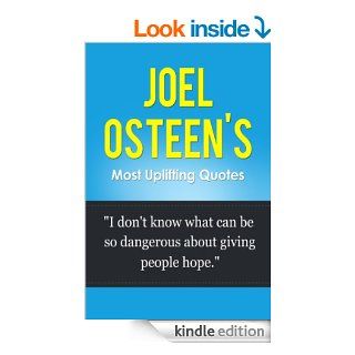 Joel Osteen s Most Uplifting Quotes   " I Dont Know What Can Be So Dangerous About Giving People Hope" Joel Osteen (I Declare, Your Best Life Now, EveryBegins Each Morning, Become a Better You)   Kindle edition by Bob Smith. Religion & Spirit