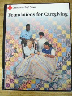 American Red Cross Foundations for Caregiving (9780801665158): AMERICAN RED CROSS: Books