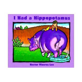 I Had a Hippopotamus Boards: Hector Viveros Lee, Jenny Lee: 9781880000960:  Kids' Books