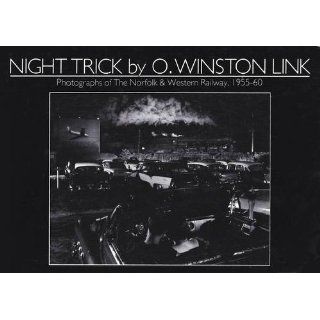Night Trick by O. Winston Link: Photographs of The Norfolk & Western Railway, 1955 60 (an exhibition catalogue).: Rupert Martin, O. Winston Link: 9780907879022: Books
