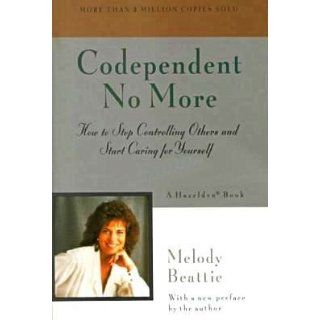 Codependent No More: How to Stop Controlling Others and Start Caring for Yourself: Melody Beattie: 9780894864025: Books