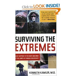 Surviving the Extremes What Happens to the Body and Mind at the Limits of Human Endurance (9780143034513) Kenneth Kamler Books