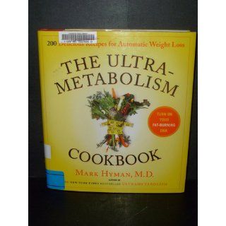 The UltraMetabolism Cookbook: 200 Delicious Recipes that Will Turn on Your Fat Burning DNA: M.D. Mark Hyman: 9781416549598: Books
