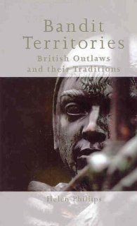 Bandit Territories: British Outlaws and Their Traditions (9780708319857): Helen Phillips: Books