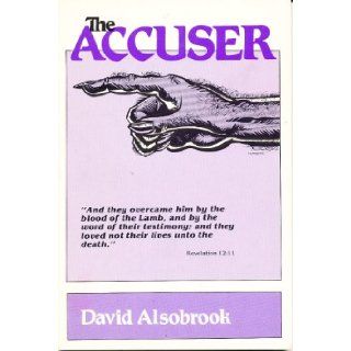The Accuser ("and they overcame him by the blood of the lamb, and by the word of their testimony. and they loved not their lived unto the death): david alsobrook: Books