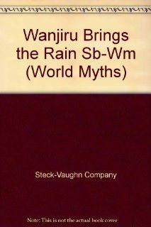 Wanjiru Brings the Rain Sb Wm (World Myths): Steck Vaughn Company: 9780811433709: Books